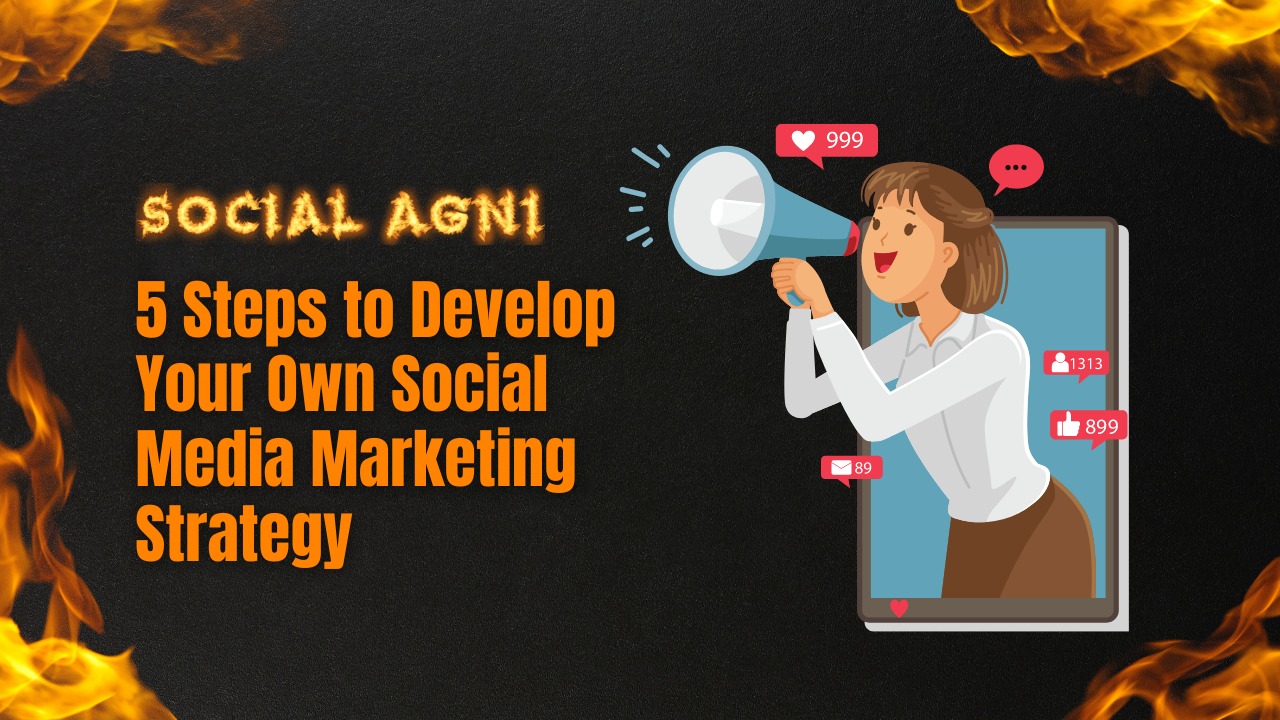 5 Steps to Develop Your Own Social Media Marketing Strategy