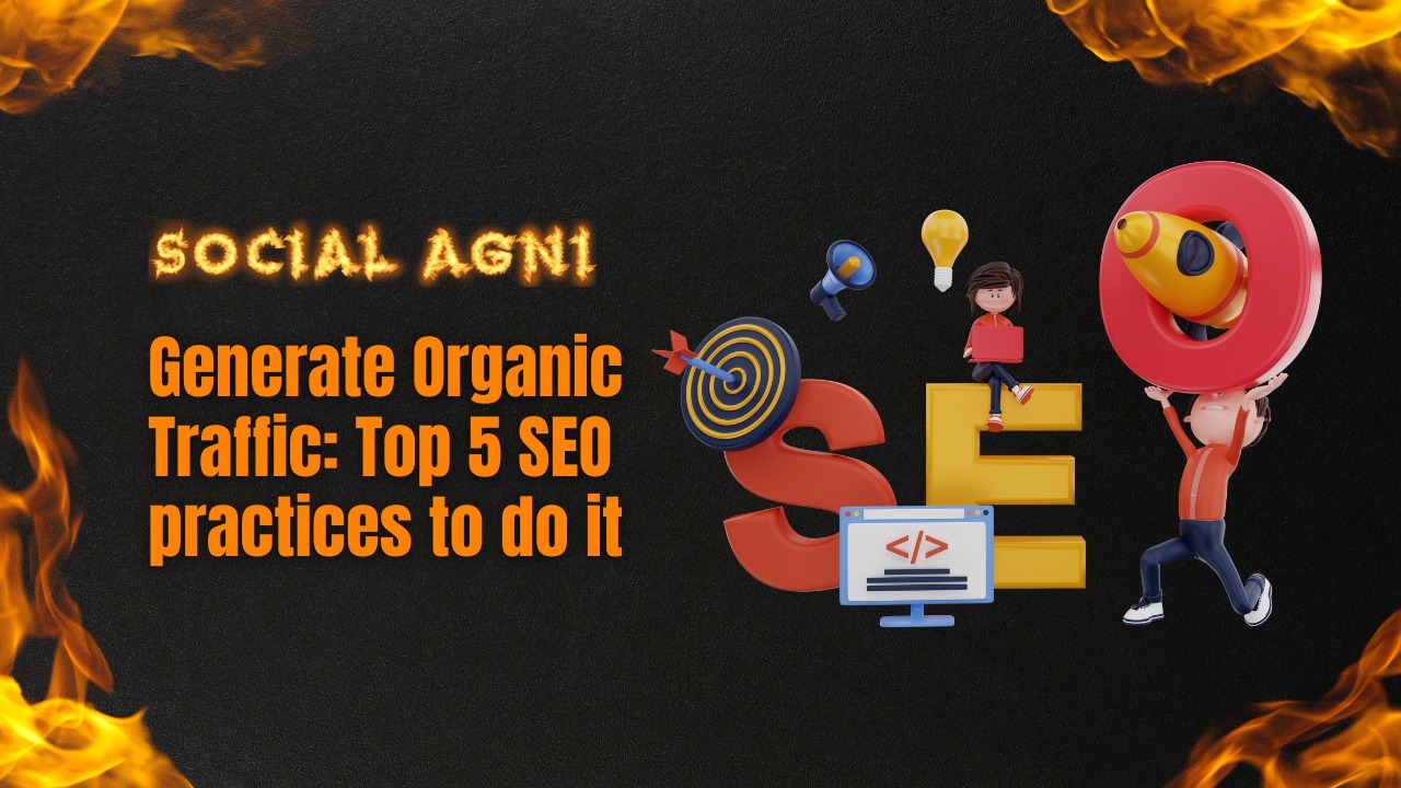 Generate Organic Traffic: Top 5 SEO Practices to do it