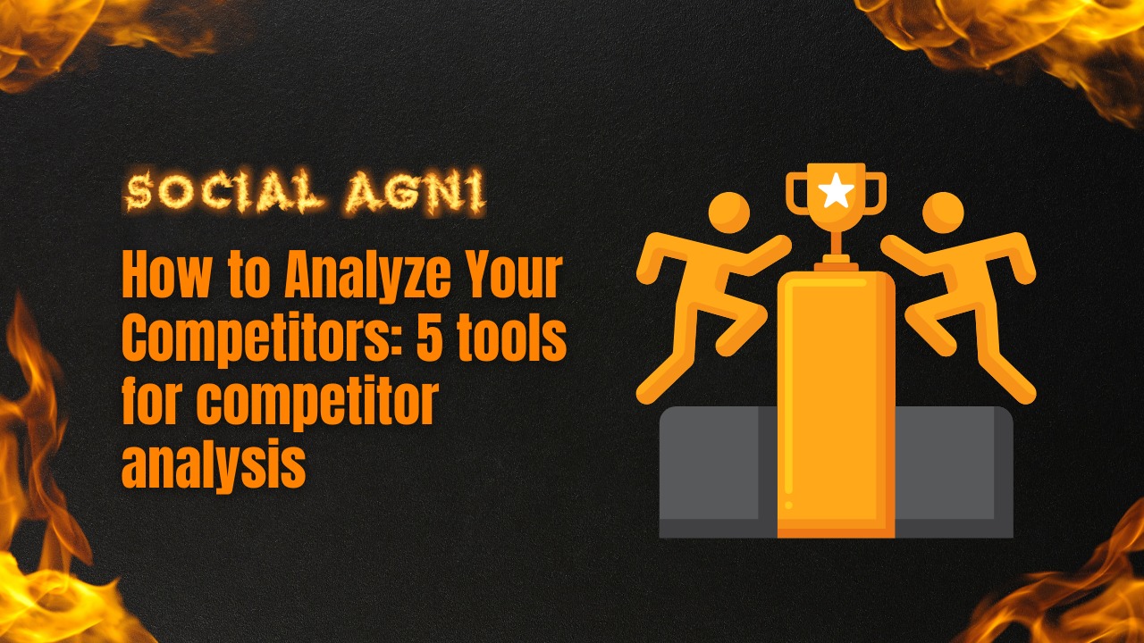 How to Analyze Your Competitors: 5 tools for competitor analysis
